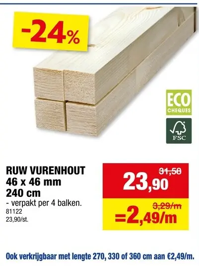 Promotie: Vurenhout ruw 46x46 mm 240cm 4 stuks