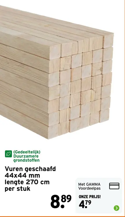 Aanbieding: Vuren geschaafd 44x44 mm lengte 270 cm per stuk