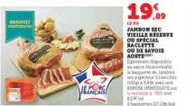 Offre: Jambon sec vieille réserve ou spécial raclett