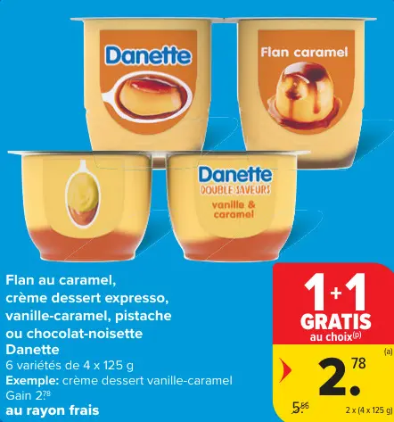 Offre: Flan au caramel, crème dessert expresso, vanille-caramel, pistache ou chocolat-noisette