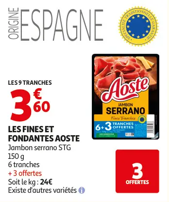 Offre: LES FINES ET FONDANTES AOSTE Jambon serrano S