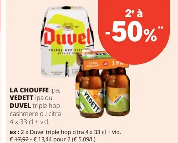 Offre: LA CHOUFFE ipa, VEDETT ipa ou DUVEL triple hop cashmere ou citra